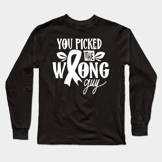 You Picked The Wrong Guy Funny Cancer Long Sleeve T-Shirt by ellabeattie